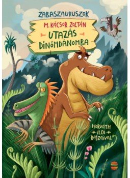 M. Kácsor Zoltán - Utazás Dínómdánomba - Zabaszauruszok 1. M. Kácsor Zoltán - Utazás Dínómdánomba - Zabaszauruszok 1., null 2023 antikvár könyv