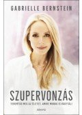 GABRIELLE BERNSTEIN - Szupervonzás