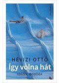 Hévizi Ottó - Így volna hát - Esszék, időzések