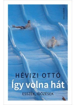 Hévizi Ottó - Így volna hát - Esszék, időzések Hévizi Ottó - Így volna hát - Esszék, időzések, null 2023 antikvár könyv