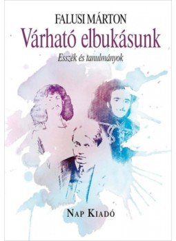 Falusi Márton - Várható elbukásunk - Esszék és tanulmányok Falusi Márton - Várható elbukásunk - Esszék és tanulmányok, null 2023 antikvár könyv