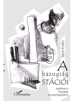 Sipos Endre - A hazugság stációi - Adalékok a hazugság antropológiájához, null 2023 antikvár könyv