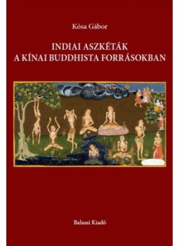 Kósa Gábor - Indiai aszkéták a kínai buddhista forrásokban, null 2023 antikvár könyv