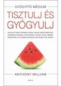 Anthony William - Tisztulj és gyógyulj - Gyógyulási tervek a szorongás, ekcéma, Lyme-kór, migrén, kimerültség, bélrendszeri problémák, testsúlygondok, puffadás, ciszták, fibrómák, endometriózis és autoimmun betegségek szorításában élők számára