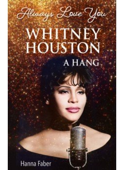 Hanna Faber - Always Love You - Whitney Houston Hanna Faber - Always Love You - Whitney Houston, Budapest 2023 antikvár könyv