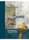 Mátyás-Rausch Petra - Erdély aranya - Nemesfémbányászat a kora újkori Erdélyben