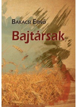 Bakacsi Ernő - Bajtársak Bakacsi Ernő - Bajtársak, null 2023 antikvár könyv