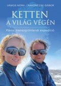 Rakonczay Gábor, Vámos Nóra - Ketten a világ végén - Páros transzgrönlandi expedíció
