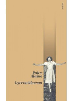Polcz Alaine - Gyermekkorom Polcz Alaine - Gyermekkorom, null 2023 antikvár könyv