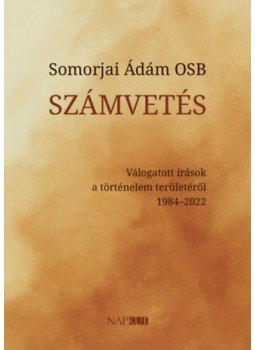 Somorjai Ádám OSB  - Számvetés - Válogatott írások a történelem területéről 1984-2022, null 2023 antikvár könyv
