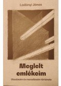 Ladányi János - Meglelt emlékeim - Utazásaim és maradásaim története