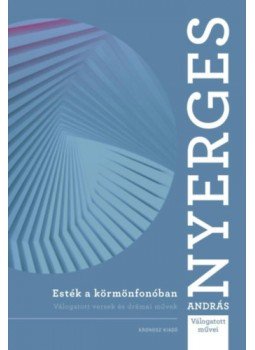 Nyerges András - Esték a körmönfonóban - Válogatott versek és drámai művek Nyerges András - Esték a körmönfonóban - Válogatott versek és drámai művek, null 2023 antikvár könyv