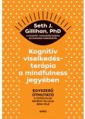Seth J. Gillihan - Kognitív viselkedésterápia a mindfulness jegyében - Egyszerű útmutató a gyógyulás, remény és lelki béke felé