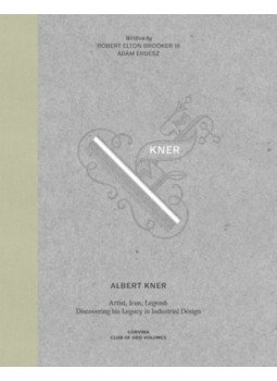 Erdész Ádám, Robert Elton Brooker III - Albert Kner - Artist, Icon, Legend - Discovering his Legacy in Industrial Design Erdész Ádám, Robert Elton Brooker III - Albert Kner - Artist, Icon, Legend - Discovering his Legacy in Industrial Design, null 2023 antikvár könyv