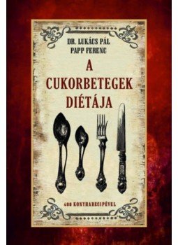 Papp Ferenc, Lukács Pál - A cukorbetegek diétája Papp Ferenc, Lukács Pál - A cukorbetegek diétája, null 2023 antikvár könyv