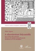 Máté Ágnes - A sikertörténet folytatódik - Enea Silvio Piccolomini Historia de duobus amantibusának fordításai a 17-18. században