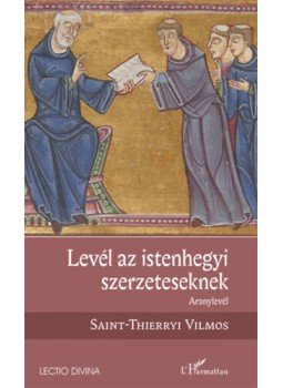 Saint-Thierryi Vilmos - Levél az istenhegyi szerzeteseknek - Aranylevél Saint-Thierryi Vilmos - Levél az istenhegyi szerzeteseknek - Aranylevél, null 2023 antikvár könyv
