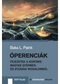 BAKA L. PATRIK - Óperenciák - Fejezetek a kortárs magyar gyermek- és ifjúsági irodalomból