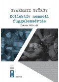 Gyarmati György - Kollektív nemzeti függelemsértés - Írások 1956-ról