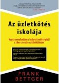 Frank Bettger - Az üzletkötés iskolája - Hogyan emelkedtem a kudarcok mélységéből a siker csúcsaira az üzletkötésben