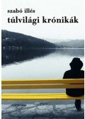 Szabó Illés - Túlvilági krónikák