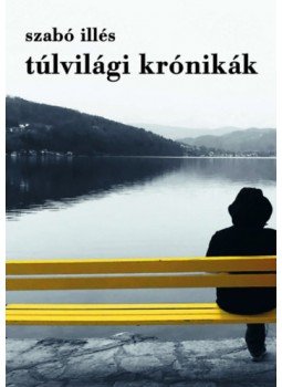Szabó Illés - Túlvilági krónikák Szabó Illés - Túlvilági krónikák, null 2023 antikvár könyv