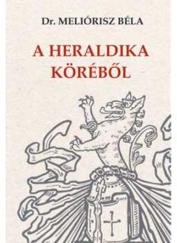 Dr. Meliórisz Béla - A heraldika köréből Dr. Meliórisz Béla - A heraldika köréből, null 2023 antikvár könyv