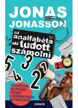 Jonas Jonasson - Az analfabéta, aki tudott számolni Jonas Jonasson - Az analfabéta, aki tudott számolni, Budapest 2023 antikvár könyv