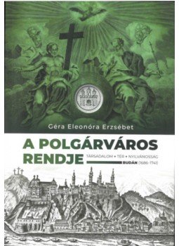 Géra Eleonóra - A polgárváros rendje - Társadalom, tér, nyilvánosság Budán (1686-1741), null 2023 antikvár könyv