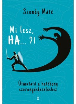 Dr. Szondy Máté - Mi lesz, HA... ?! - Útmutató a hatékony szorongáskezeléshez Dr. Szondy Máté - Mi lesz, HA... ?! - Útmutató a hatékony szorongáskezeléshez, null 2023 antikvár könyv