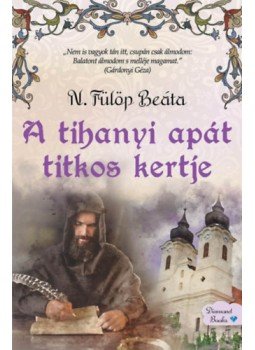 N. Fülöp Beáta - A tihanyi apát titkos kertje N. Fülöp Beáta - A tihanyi apát titkos kertje, null 2023 antikvár könyv