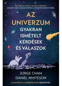 Jorge Cham, Daniel Whiteson - Az Univerzum - Gyakran ismételt kérdések és válaszok - A Halvány lila gőzünk sincs szerzőitől, null 2023 antikvár könyv