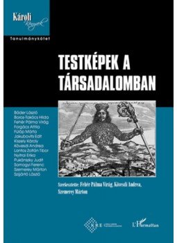 Fehér Pálma Virág (Szerk.), Kövesdi Andrea (Szerk.), Szemerey Márton (Szerk.) - Testképek a társadalomban Fehér Pálma Virág (Szerk.), Kövesdi Andrea (Szerk.), Szemerey Márton (Szerk.) - Testképek a társadalomban, null 2023 antikvár könyv