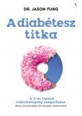 Dr. Jason Fung - A diabétesz titka - A 2-es típusú cukorbetegség megelőzése