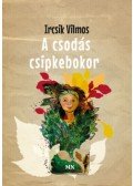Ircsik Vilmos - A csodás csipkebokor