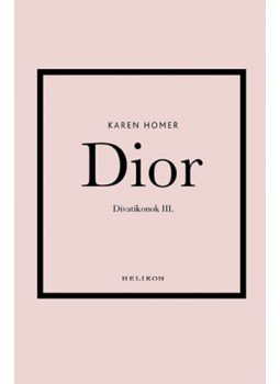 Karen Homer - Dior - Divatikonok III. Karen Homer - Dior - Divatikonok III., null 2023 antikvár könyv