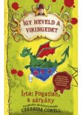 Cressida Cowell - Így neveld a vikingedet