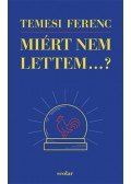Temesi Ferenc - Miért nem lettem...?