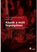 Veszprémy László Bernát - Kápók a múlt fogságában - Náci koncentrációs táborok magyar zsidó funkcionáriusai a népbíróság előtt