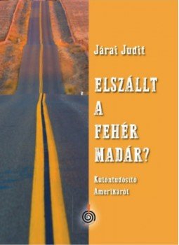 Járai Judit - Elszállt a fehér madár? Járai Judit - Elszállt a fehér madár?, null 2023 antikvár könyv