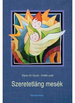 Sípos (S) Gyula - Szeretetláng mesék Sípos (S) Gyula - Szeretetláng mesék, null 2023 antikvár könyv