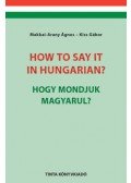 Dr. Kiss Gábor, Makkai Arany Ágnes - How to say it in Hungarian? - Hogy mondjuk magyarul? - English-Hungarian Conversation Pocket Book - Angol-magyar társalgási zsebkönyv