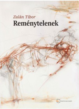 Zalán Tibor - Reménytelenek Zalán Tibor - Reménytelenek, null 2023 antikvár könyv