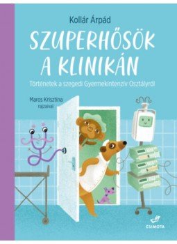 Kollár Árpád - Szuperhősök a klinikán Kollár Árpád - Szuperhősök a klinikán, null 2023 antikvár könyv