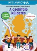 Várfalvy Emőke, Csájiné Knézics Anikó - A csokifaló küldetés - Szöveg és feladatgyűjtemény a mondatfajták gyakorlásához