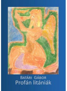 Batári Gábor - Profán litániák Batári Gábor - Profán litániák, null 2023 antikvár könyv