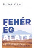 Elizabeth Kolbert - Fehér ég alatt - A jövő természete