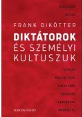 Frank Dikötter - Diktátorok és személyi kultuszuk