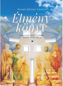 SZABÓ JÓZSEF LÁSZLÓ - Élménykönyv - Papi patika SZABÓ JÓZSEF LÁSZLÓ - Élménykönyv - Papi patika, null 2023 antikvár könyv