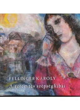 FELLINGER KÁROLY - A teremtés szépséghibái FELLINGER KÁROLY - A teremtés szépséghibái, null 2023 antikvár könyv